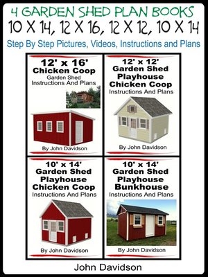 cover image of 4 Garden Shed Plan Books 10' x 14', 12' x 16', 12' x 12', 10' x 14' Step by Step Pictures, Videos, Instructions and Plans